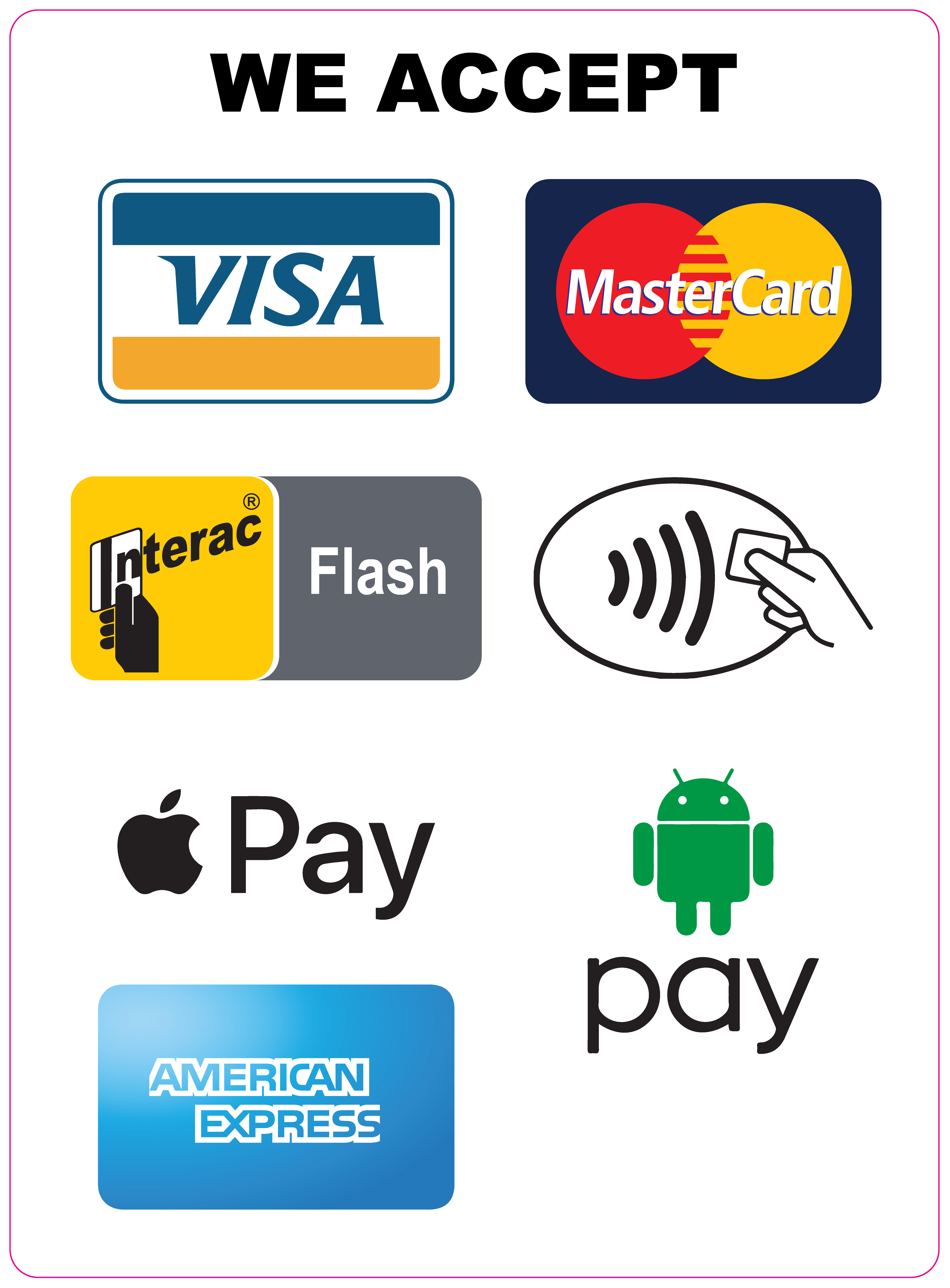 We accept Visa, MasterCard, Interac, Apple Pay, Android Pay, American Express